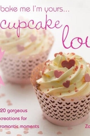 Cover of Bake Me I'm Yours Cupcake Love