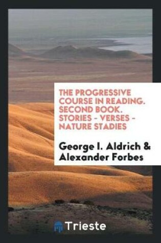 Cover of The Progressive Course in Reading. Second Book. Stories - Verses - Nature Stadies