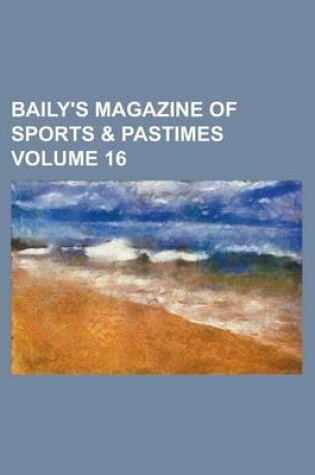 Cover of Baily's Magazine of Sports & Pastimes Volume 16