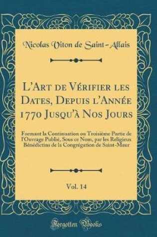 Cover of L'Art de Verifier Les Dates, Depuis l'Annee 1770 Jusqu'a Nos Jours, Vol. 14