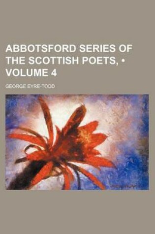 Cover of Abbotsford Series of the Scottish Poets, (Volume 4)