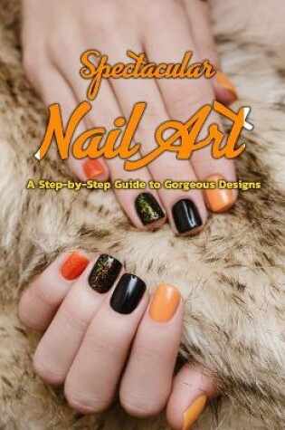 Cover of Spectacular Nail Art