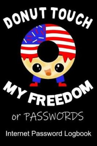 Cover of Donut Touch My Freedom or Password an Internet Password Logbook