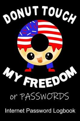 Book cover for Donut Touch My Freedom or Password an Internet Password Logbook