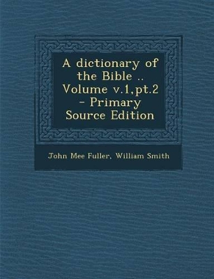 Book cover for A Dictionary of the Bible .. Volume V.1, PT.2 - Primary Source Edition