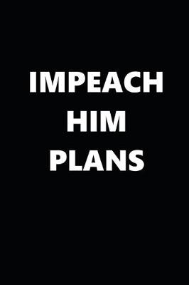 Book cover for 2020 Daily Planner Political Impeach Him Plans Black White 388 Pages