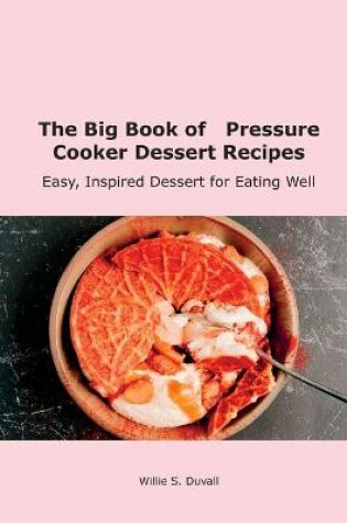 Cover of The Big Book of Pressure Cooker Dessert Recipes