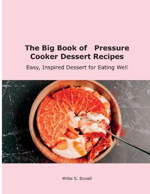 Cover of The Big Book of Pressure Cooker Dessert Recipes