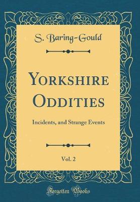 Book cover for Yorkshire Oddities, Vol. 2: Incidents, and Strange Events (Classic Reprint)