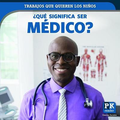 Cover of ¿Qué Significa Ser Médico? (What's It Really Like to Be a Doctor)