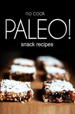 Cover of No-Cook Paleo! - Snack Recipes