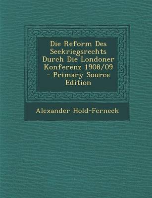 Book cover for Die Reform Des Seekriegsrechts Durch Die Londoner Konferenz 1908/09 - Primary Source Edition