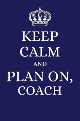 Cover of Keep Calm and Plan on Coach