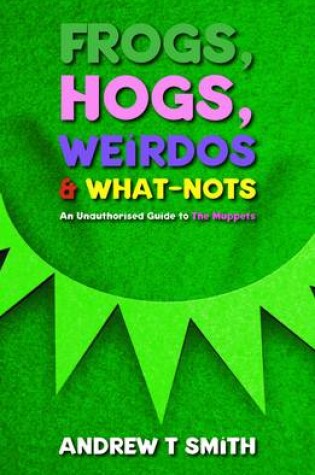 Cover of Frogs, Hogs, Weirdos & What-Nots