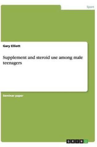 Cover of Supplement and steroid use among male teenagers