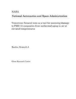 Book cover for Transverse Flexural Tests as a Tool for Assessing Damage to Pmr-15 Composites from Isothermal Aging in Air at Elevated Temperatures