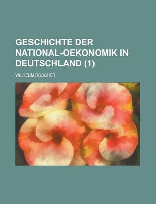 Book cover for Geschichte Der National-Oekonomik in Deutschland (1)