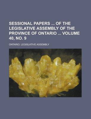 Book cover for Sessional Papers of the Legislative Assembly of the Province of Ontario Volume 40, No. 9