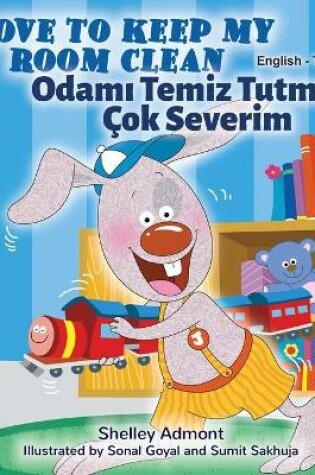 Cover of I Love to Keep My Room Clean (English Turkish Bilingual Children's Book)