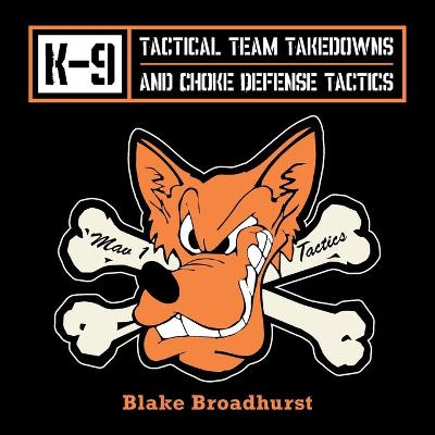 Cover of K-9 Tactical Team Takedowns and Choke Defense Tactics