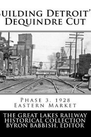Cover of Building Detroit's Dequindre Cut, Phase 3, 1928