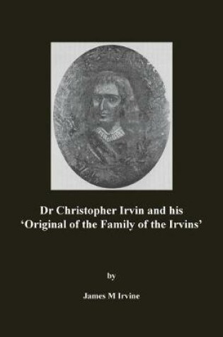 Cover of Dr Christopher Irvin and his 'Original of the Family of the Irvins'