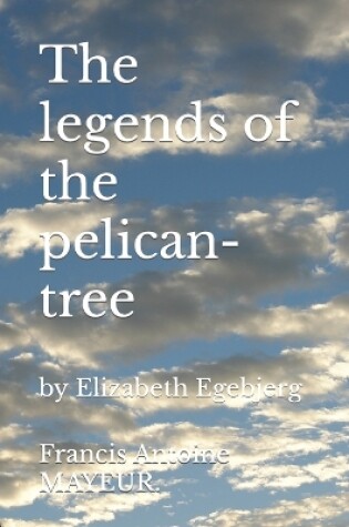 Cover of The legends of the pelican-tree