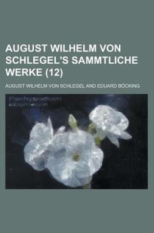 Cover of August Wilhelm Von Schlegel's Sammtliche Werke (12 )