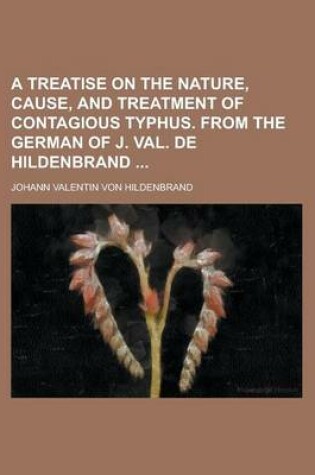 Cover of A Treatise on the Nature, Cause, and Treatment of Contagious Typhus. from the German of J. Val. de Hildenbrand