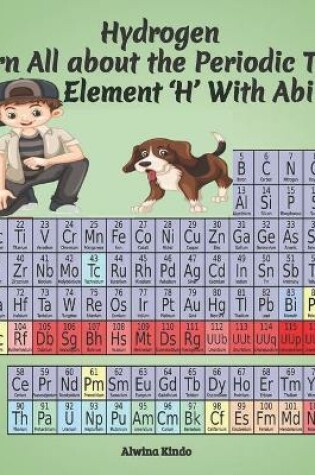 Cover of Hydrogen- Learn All about the Periodic Table Element 'H' With Abi