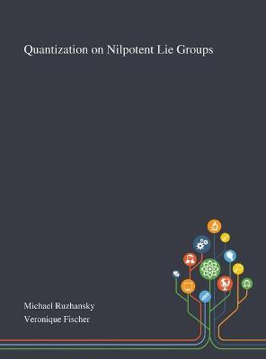 Cover of Quantization on Nilpotent Lie Groups