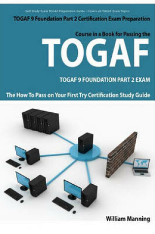 Cover of Togaf 9 Foundation Part 2 Exam Preparation Course in a Book for Passing the Togaf 9 Foundation Part 2 Certified Exam - The How to Pass on Your First Try Certification Study Guide