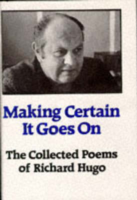 Book cover for Making Certain It Goes On: The Collected Poems of Richard Hugo