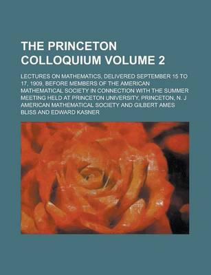 Book cover for The Princeton Colloquium; Lectures on Mathematics, Delivered September 15 to 17, 1909, Before Members of the American Mathematical Society in Connecti