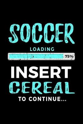 Book cover for Soccer Loading 75% Insert Cereal To Continue