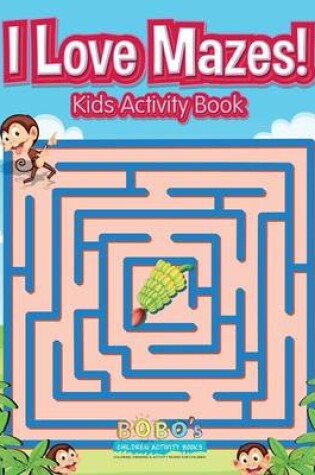 Cover of I Love Mazes! Kids Activity Book