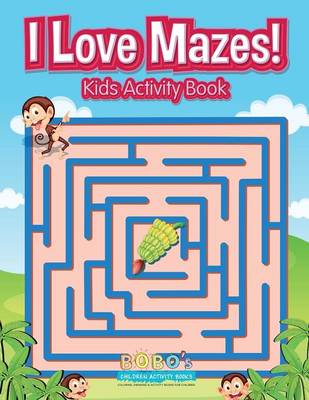 Book cover for I Love Mazes! Kids Activity Book