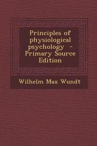 Cover of Principles of Physiological Psychology - Primary Source Edition