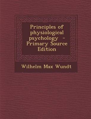 Book cover for Principles of Physiological Psychology - Primary Source Edition
