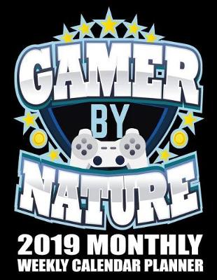 Cover of Gamer by Nature 2019 Monthly Weekly Calendar Planner