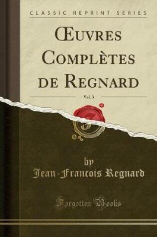 Cover of Oeuvres Complètes de Regnard, Vol. 3 (Classic Reprint)