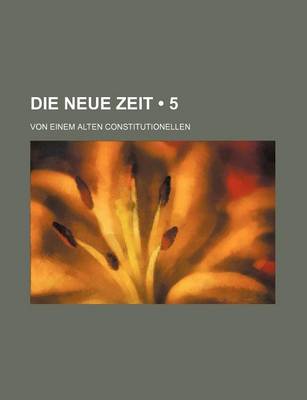 Book cover for Die Neue Zeit (5); Von Einem Alten Constitutionellen