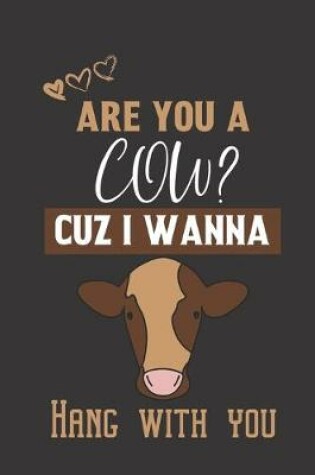 Cover of Are you a Cow? Cuz i wanna hang with you