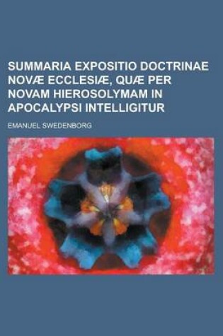 Cover of Summaria Expositio Doctrinae Novae Ecclesiae, Quae Per Novam Hierosolymam in Apocalypsi Intelligitur