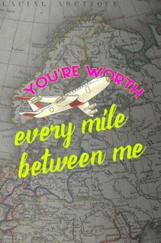 Cover of You're Worth Every Mile Between Me