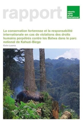 Cover of La conservation forteresse et la responsabilité internationale en cas de violations des droits de l’homme perpétrées contre les Batwa dans le parc national de Kahuzi-Biega