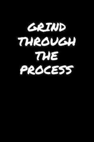 Cover of Grind Through The Process