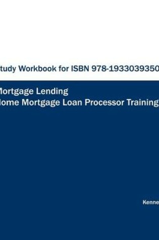 Cover of STUDY WORKBOOK FOR ISBN 978-1933039350 Home Mortgage Loan Processor Training