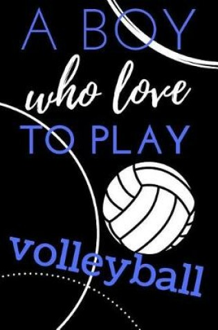 Cover of A Boy Who Love to Play Volleyball