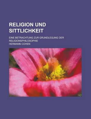 Book cover for Religion Und Sittlichkeit; Eine Betrachtung Zur Grundlegung Der Religionsphilosophie